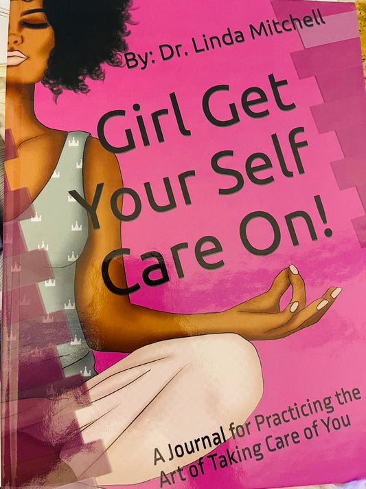 Girl Get Your Self Care On!: A Daily Self Care Journal ✍🏽 Autographed Copy ✍🏽l